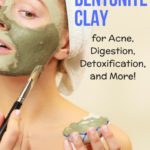 How to Use Bentonite Clay for Acne, Digestion, Detoxification, and More