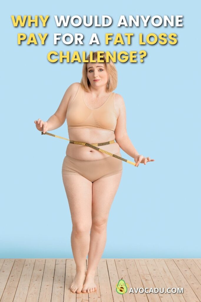 Why Would Anyone Pay for a Fat Loss Challenge