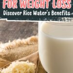 The Surprising Benefits of Rice Water for Weight Loss Pinterest Pin 2