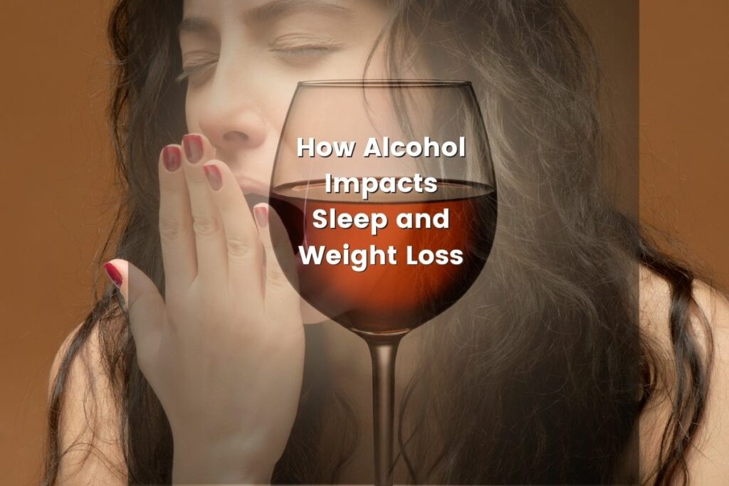 Alcohol Sabotage Your Weight Loss and sleep